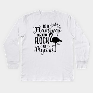 Be A Flamingo In A Flock Of Pigeons Kids Long Sleeve T-Shirt